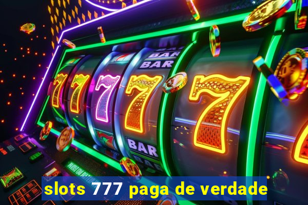 slots 777 paga de verdade